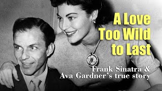 Frank Sinatra & Ava Gardner – A Love Too Wild to Last