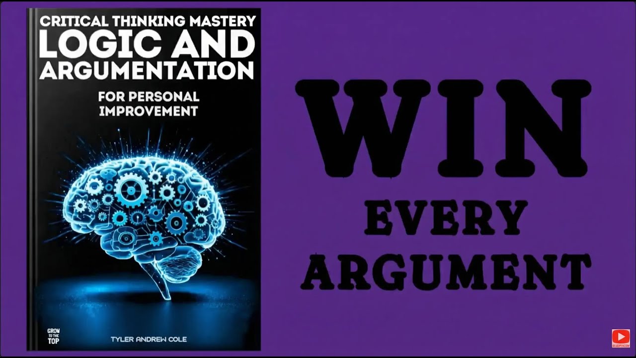 The Power of Logic and Argumentation for Perssonal Growth - Critical Thinking Mastery