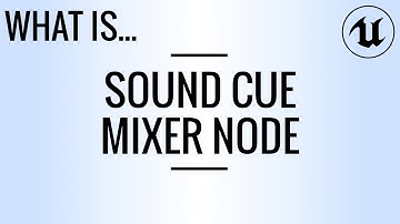 What Is… Sound Cue Mixer Node? (UE4)
