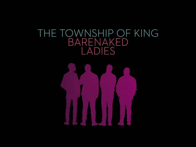 Barenaked Ladies - The Township Of King