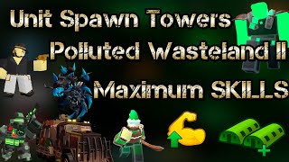 Maximum SKILLS for Unit Spawn Towers Polluted Wasteland II Roblox Tower Defense Simulator