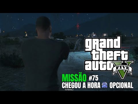 GTA 5 - Chegou a Hora | Missão #75 OPCIONAL