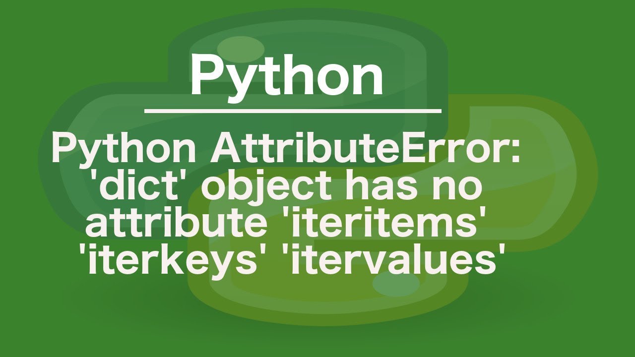 python AttributeError: 'dict' object has no attribute 'iteritems' 'iterkeys' 'itervalues'