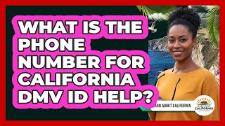 What Is the Phone Number for California DMV ID Help?