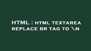 HTML : html textarea replace br tag to \n Net Worth