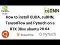 Install CUDA, cuDNN, TensorFlow, PyTorch  on RTX 30xx using Ubuntu 20.04 in 2022