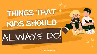 Important Things Kids Should Always Do | A Guide by The Kids Channel