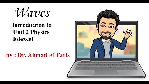 online class introduction to unit 2 Waves, AS level physics Edexcel by: Dr. Ahmad Al Faris