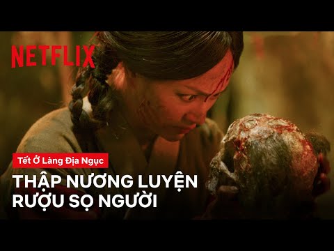 Thập Nương (Lan Phương) giao kèo với quỷ, luyện rượu sọ người | Tết ở làng địa ngục | Netflix
