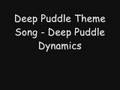 Deep Puddle Dynamics - Deep Puddle Theme Song