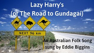 Video thumbnail of "Lazy Harry's or The Road to Gundagai (Australian Folk Song sung by Eddie Biggins)"