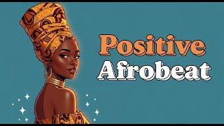 Raise Your Vibration | Afrobeat Music & Positive Energy | Life Affirmations & Good Vibes