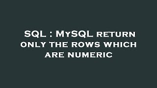 SQL : MySQL return only the rows which are numeric Profile