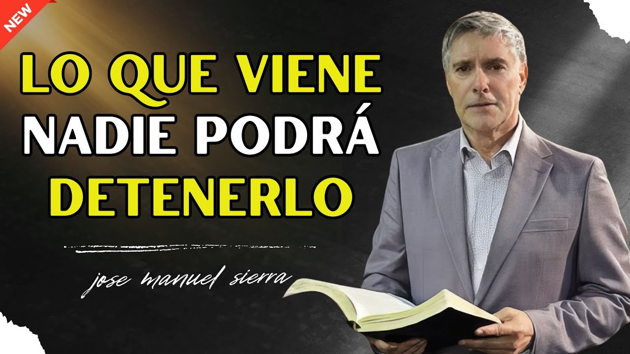 Lo Que Viene: Nadie Podrá Detenerlo | Pastor José Manuel Sierra - YouTube