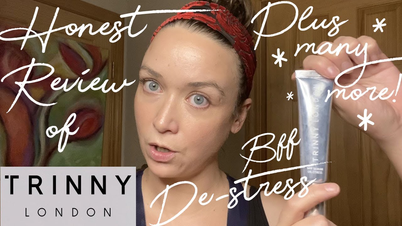NEW! Totally Honest Review of TRINNY LONDON BFF De-Stress and Several Other Trinny Products
