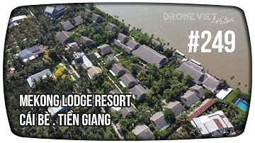 Flycam Vlog 249 | Toàn Cảnh Cái Bè Tiền Giang . Mekong Lodge Resort