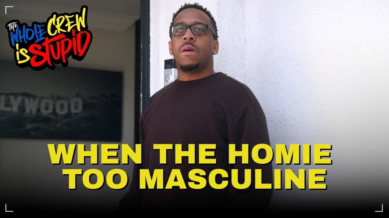 WHEN THE HOMIE TOO MASCULINE | THE WHOLE CREW IS STUPID