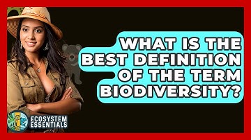 What Is The Best Definition Of The Term Biodiversity? - Ecosystem Essentials