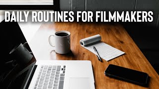 Daily Routines for Filmmakers