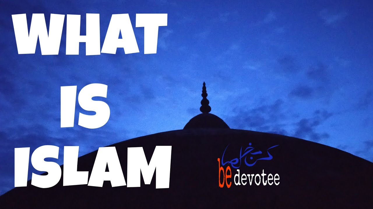 WHAT IS ISLAM. Islamic motivational channel. (Be devotee). By RAZI PALOLI