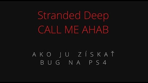 CALL ME AHAB - STRANDED DEEP PS4 BUG - Vyriešené - postup ako trofej získať
