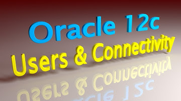 Oracle 12c User Administration and Connectivity