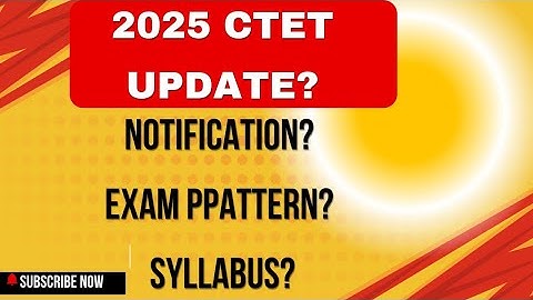 CTET exam notification?pattern and syllabus update