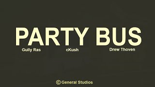 Party Bus - Gully Ras x cKush X Drew (Offical Lyrics Video)