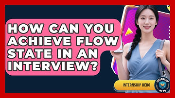 How Can You Achieve Flow State In An Interview? - Internship Hero