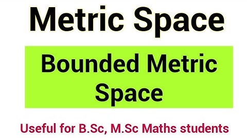Metric Space | Bounded Metric Space