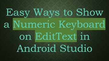 Easy Ways to Show a Numeric Keyboard on EditText in Android Studio