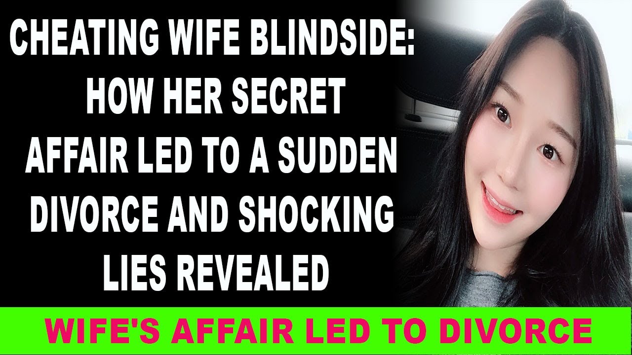 Cheating Wife Blindside How Her Secret Affair Led to a Sudden Divorce
