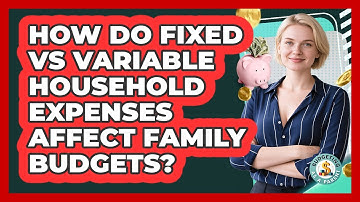 How Do Fixed Vs Variable Household Expenses Affect Family Budgets? - Budgeting as a Parent