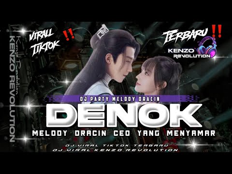 DJ DENOK || PARTY MELODY DRACIN FYP TIKTOK || SI CEO YANG MENYAMAR