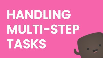How to handle multi-step tasks