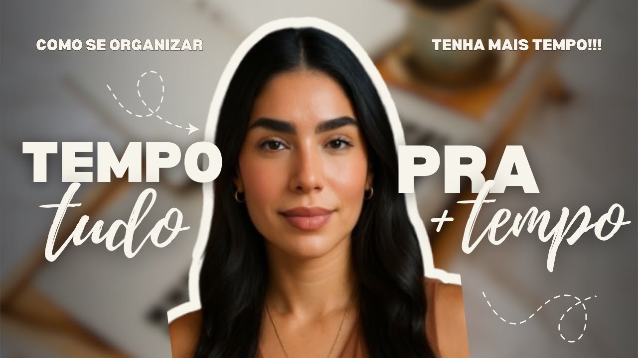 COMO SE ORGANIZAR E TER TEMPO PARA TUDO: Dicas Práticas de Gestão de Tempo