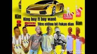 King Boy Ft Boy Wané Re Ntélou Bé Fokan Dian