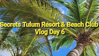 Secrets Tulum Resort \& Beach Club - Vlog Day 6 - Mexico Trip Adults Only All-Inclusive