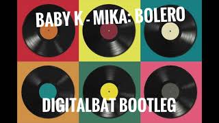 Baby k  Mika  Bolero  Digitalbat dance  cut rmx