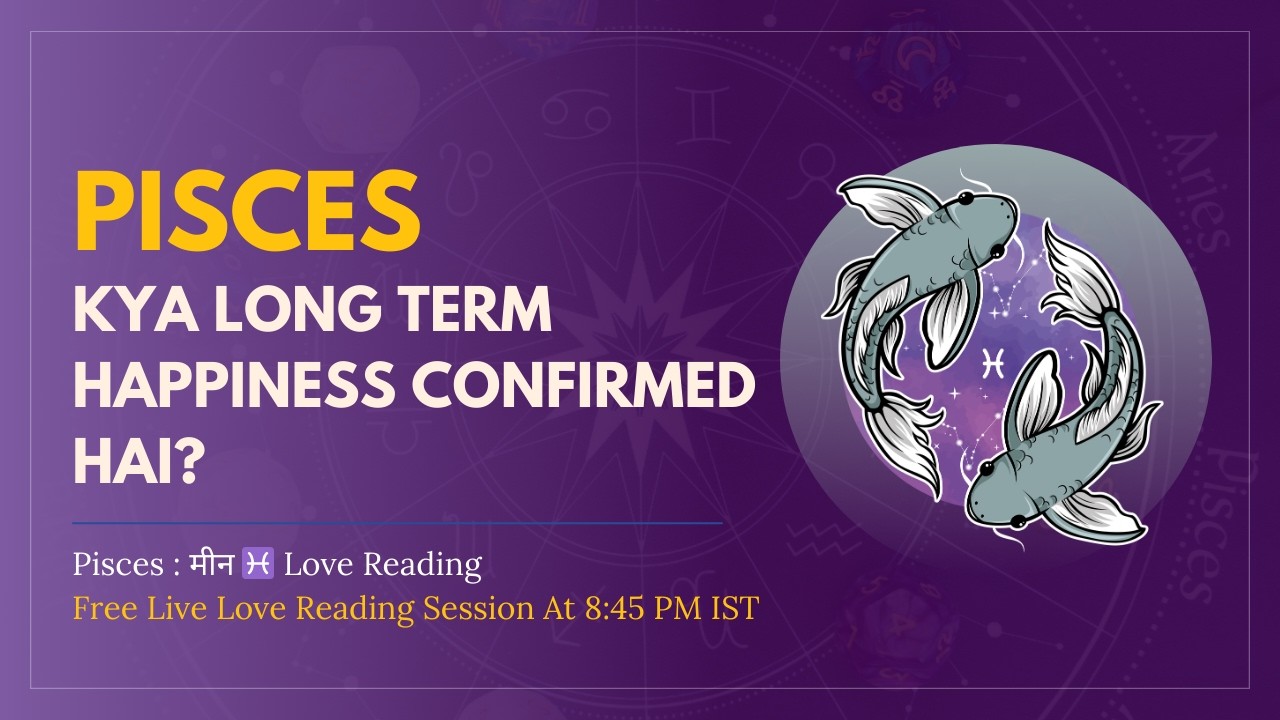 Pisces : मीन ♓ Love Reading – Kya Long Term Happiness Confirmed Hai?