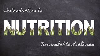 Defining Nutrition Part 1 Foundations In Nutrition Nourishable Macronutrients Lecture 1