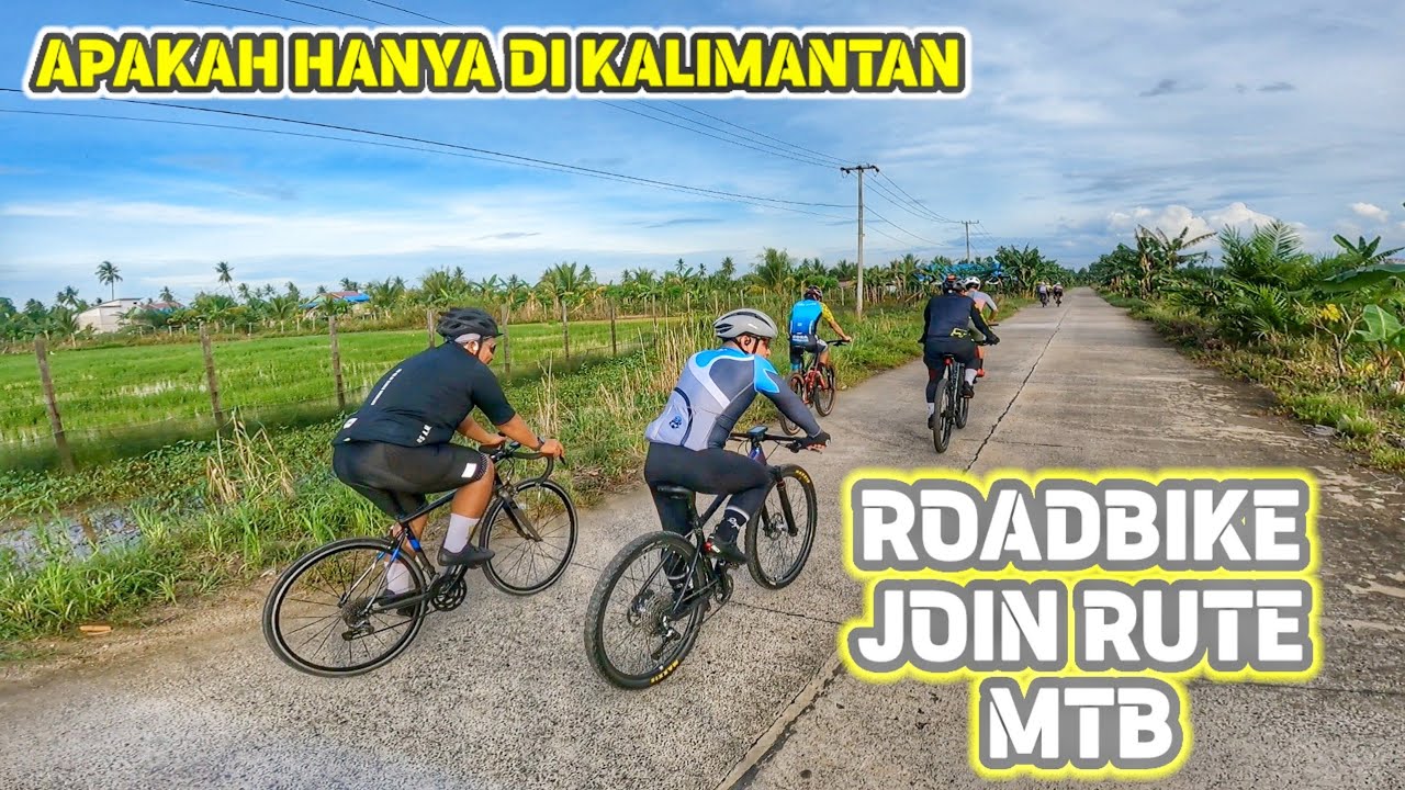 ADA ADA SAJA ROADBIKE MALAH GABUNG RUTE MTB || GOWESER KALIMANTAN || PUASA KOK BAWA BIDON? 