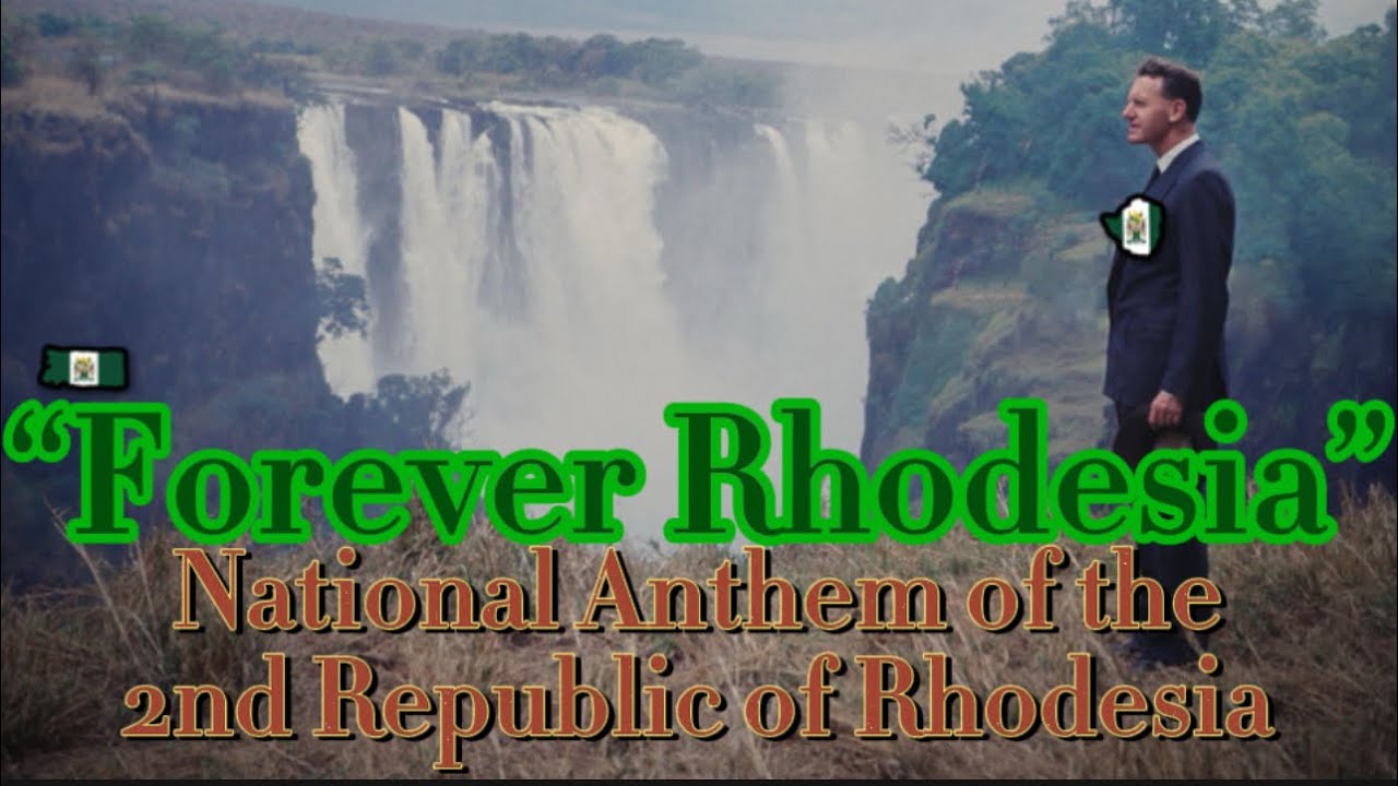 “Forever Rhodesia” - National Anthem of the 2nd Republic of Rhodesia ...