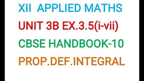 XII APPLIED MATHS CALCULUS UNIT 3B DEFINITE INTEGRALS EX.3.5 ( i-vii) CBSE HANDBOOK (SSM) VIDEO - 10