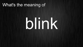 What's the meaning of "blink", How to pronounce blink?