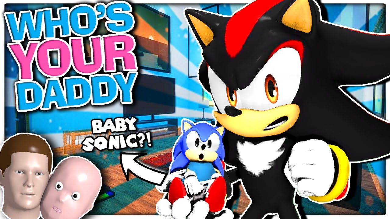 Sonic & Shadow Play Who's Your Daddy! DADDY SHADOW!? YouTube