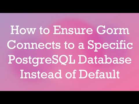 How to Ensure Gorm Connects to a Specific PostgreSQL Database Instead of Default