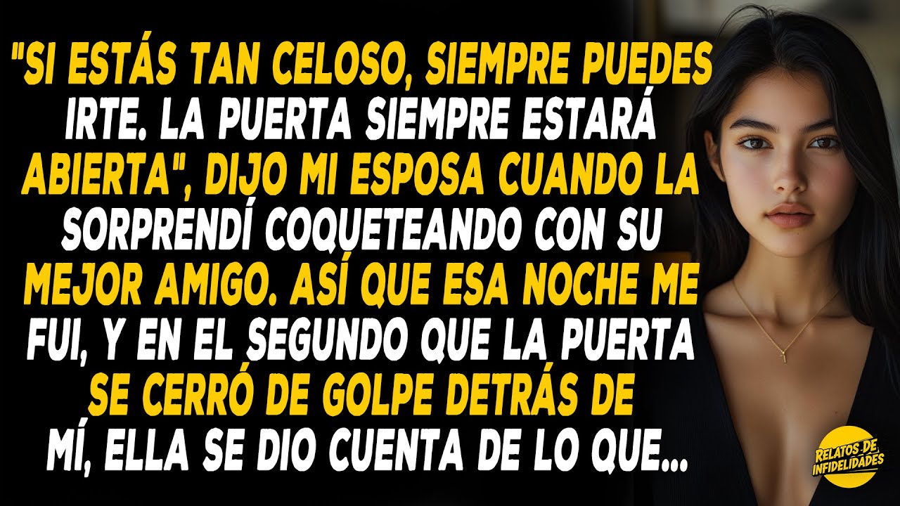 "Si Estás Tan Celoso, Siempre Puedes Irte. La Puerta Siempre Estará Abierta", Dijo Mi Esposa...