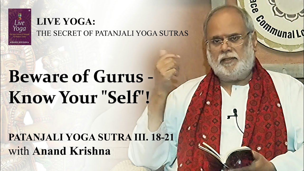 Patanjali Yoga Sutra 03.18-21: Beware of Gurus – Know Your “Self”!