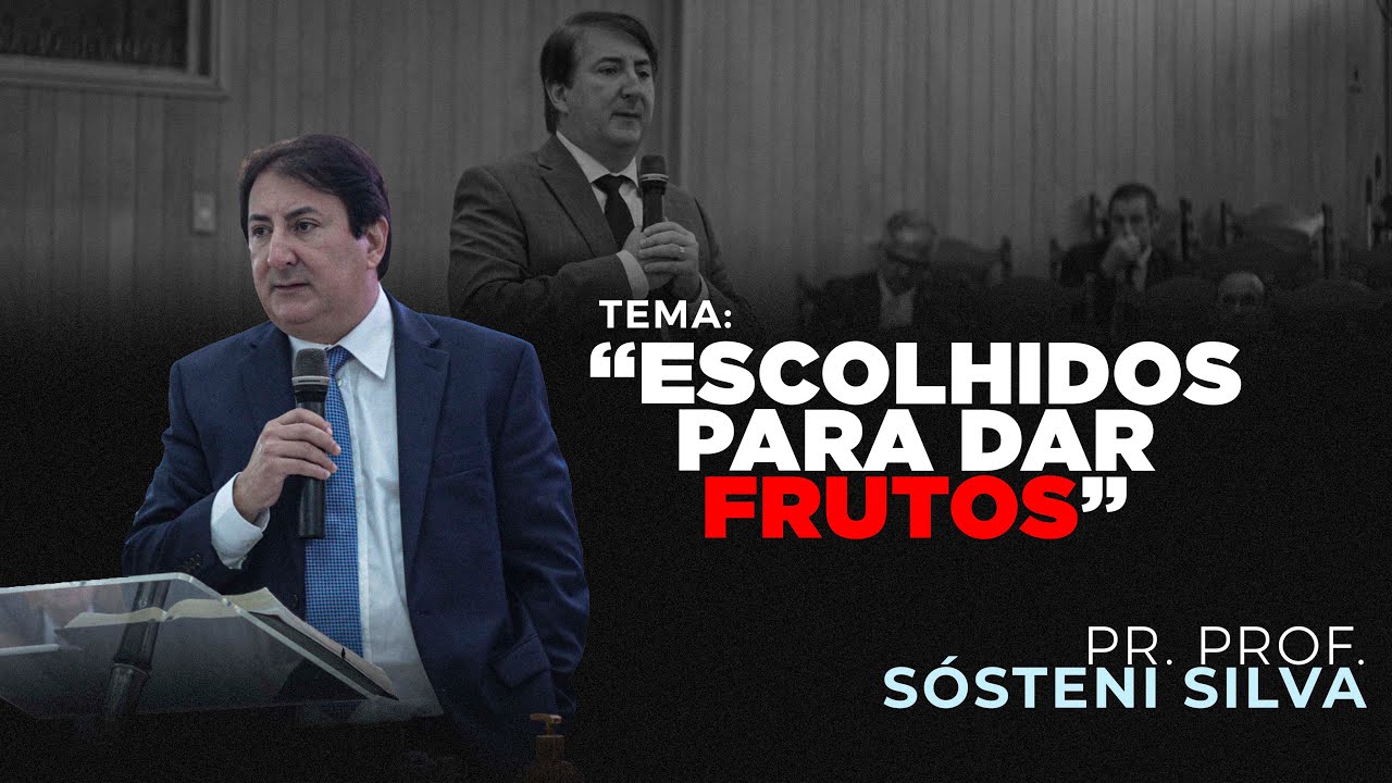 ESTUDO BÍBLICO COM PR. PROF. SÓSTENI SILVA – TEMA: "ESCOLHIDOS PARA DAR FRUTOS – JOÃO 